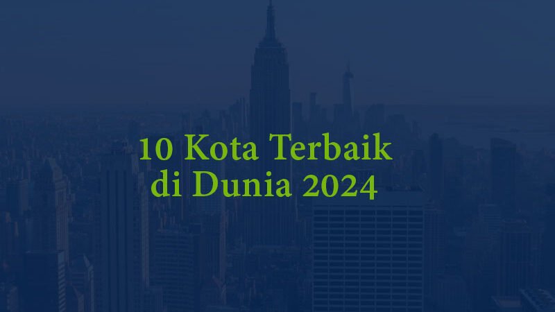 Daftar 10 Kota Terbaik di Dunia 2024