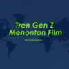 Tren Gen Z Menonton Film di Indonesia Tahun 2024