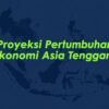 Proyeksi Pertumbuhan Ekonomi Asia Tenggara 2026-2027: Edisi Oktober 2026